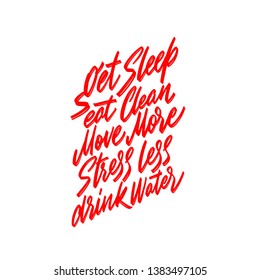 Get sleep eat clean move more stress less drink water. Hand drawn typography poster. For greeting cards, posters, prints or home decorations.Vector illustration