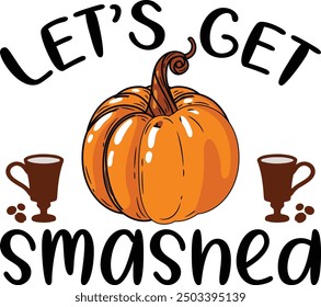 Let’s get smashed , Autumn quotes , Fall vector illustration set , Fall Autumn Design.