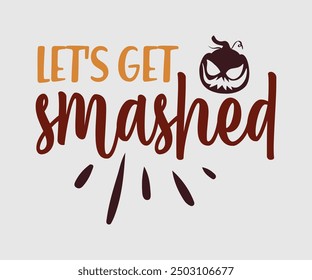 Let’s Get Smashed, Fall t shirt, Funny Fall Thanksgiving shirt Pumpkin T-shirt design, Autumn T-shirt design, Pumpkin Designs