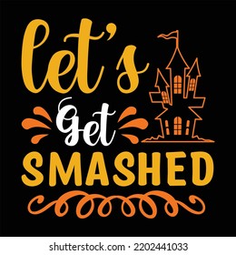 Let’s get smashed   Halloween  shirt print template Halloween, horror, funny, spooky, scary, skull, skeleton, witch, vintage shirt design  
