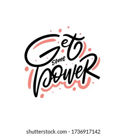 Get some Power. Hand written lettering quote. Colorful vector illustration. Isolated on white background. Design for banner, poster, card and print.