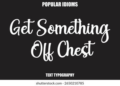 Get Something Off Chest text Calligrathy Stylist Idioms