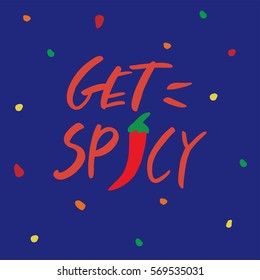 Get spicy. Hand drawn lettering. Vector background. Template for cards, invitations, posters, flayers. 