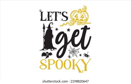 Let’s get spooky - Halloween T shirt Design, Modern calligraphy, Cut Files for Cricut Svg, Illustration for prints on bags, posters