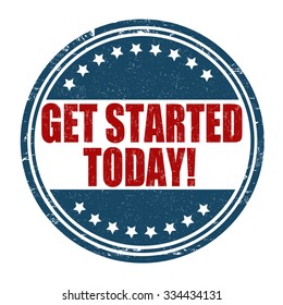 Get started today grunge rubber stamp on white background, vector illustration