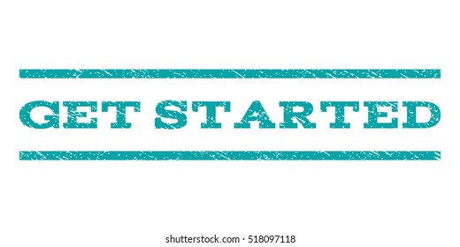 Get Started watermark stamp. Text tag between horizontal parallel lines with grunge design style. Rubber seal stamp with scratched texture. Vector cyan color ink imprint on a white background.