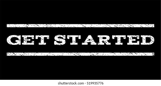Get Started watermark stamp. Text caption between horizontal parallel lines with grunge design style. Rubber seal stamp with dust texture. Vector white color ink imprint on a black background.