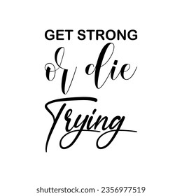 get strong or die trying black letter quote