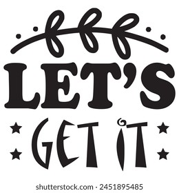 let’s get it t shirt design, vector file