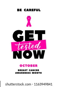 Get Tested Now. Breast Cancer Awareness Month October Poster. Lettering Illustration. Card International health campaign for woman in October.