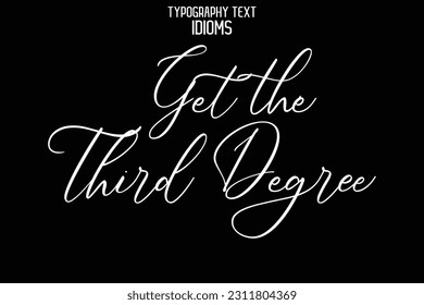 Get the Third Degree Saying Word Cursive Brush Typescript Text 