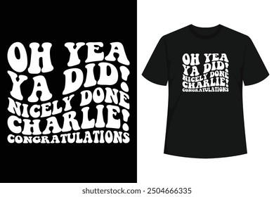 get this amazing oh yea ya did nicely done charlie congratulations quote design.