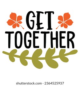 Get together - Happy Halloween T shirt Design, Happy Halloween, thanksgiving Quotes Design, Vector EPS Editable Files Bundle, can you download this Design.