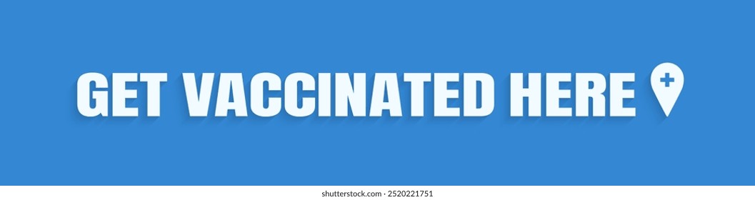 Get vaccinated here banner vector illustration. get your flu shot slogan text with map point icon isolated. Vaccine clinic concept design, immunization promo advertising. medical health care image.