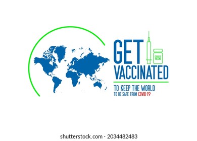 Get vaccinated to keep the world to be safe from COVID-19 campaign graphic banner. Flat style. Present with world map cover by green sphere. vector illustration. 