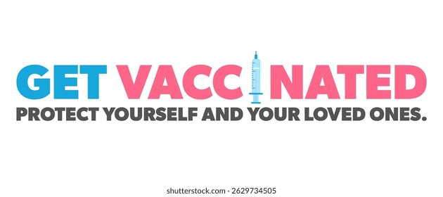 Get vaccinated, protect yourself, and your loved ones. Colorful health graphic.