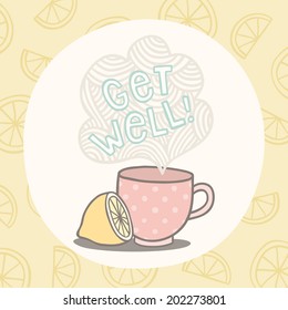 Get well greeting card with warm cup of tea and lemon. Vector hand drawn illustration