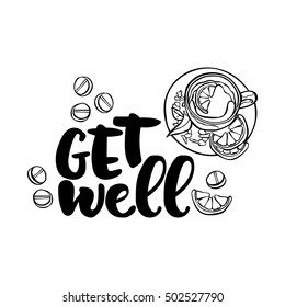 Get well. Hot tea with lemon. Pills. Lettering. Isolated vector object on white background.