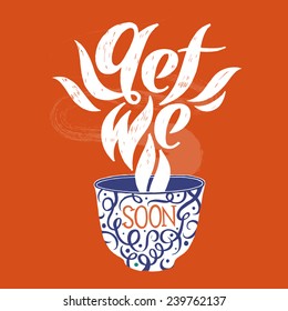 Get well soon. A cap of hot tea. 