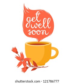 Get Well Soon Card With Cup Of Hot Tea And Flowers.