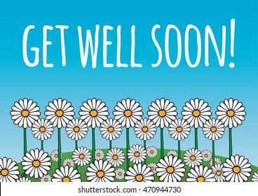  Get well soon! card/poster. Contains daisy flowers on a green hill, and blue sky background. Fresh, optimistic, natural theme. Vector.