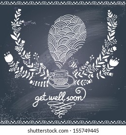 Get well soon! Concept card with hot cup of herbal tea on chalkboard background in vector