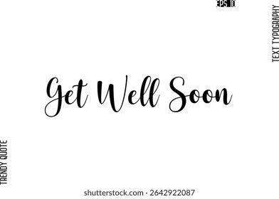 Get Well Soon   Cursive Stylish Typography Text Trendy Quote For T-Shirt Designs