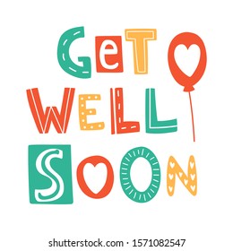 Get Well Soon Hand Drown Lettering. Cute Vector Illustration Isolated On White Background. Green, Yellow And Red Letters With Red Balloon And Heart. Greeting Card Design And Concept