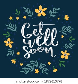 Get well soon. Handwritten text surrounded by floral elements. Well wish decorative colorful poster with text inscription on dark background. Get better card with hand drawn lettering.