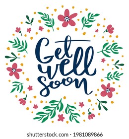 Get well soon. Handwritten text surrounded by floral elements. Well wish decorative colorful poster with text inscription on white background. Get better card with hand drawn lettering.