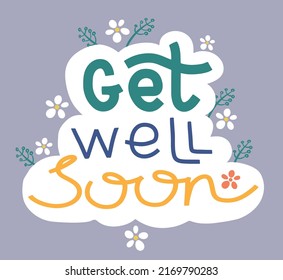 Get well soon. Handwritten text surrounded by floral elements. Well wish decorative colorful poster with text inscription on dark background. Get better card with hand drawn lettering.