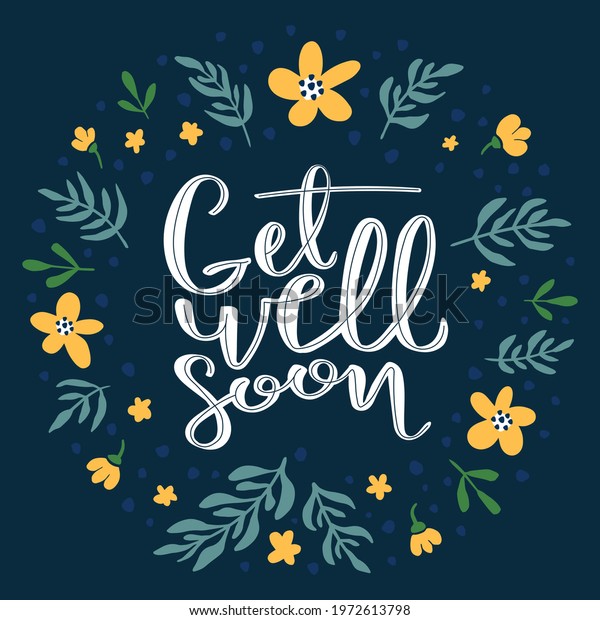 Get well soon. Handwritten text surrounded by\
floral elements. Well wish decorative colorful poster with text\
inscription on dark background. Get better card with hand drawn\
lettering.