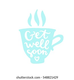 Get well soon. Tea cup silhouette with hand written text. Vector illustration.