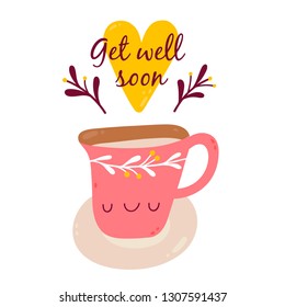 Get well soon - vector illustration. Cute background with Cup of tea and a Heart. Greeting card design.