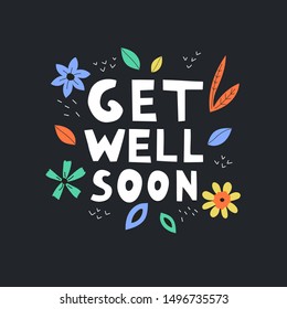 Get well soon vector text on black background. Lettering with flowers and leaves for invitation and greeting card, prints and posters. Hand drawn inscription, calligraphic design