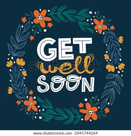 Get well soon. Well wish decorative colorful poster with text inscription. Handwritten text surrounded by floral elements. Get better card with hand drawn lettering.