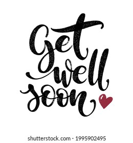 Get well soon words with heart. Hand drawn creative calligraphy and brush pen lettering, design for greeting cards.