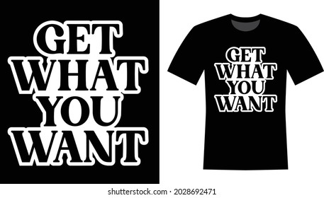 Get what you want Typography T-shirt Design