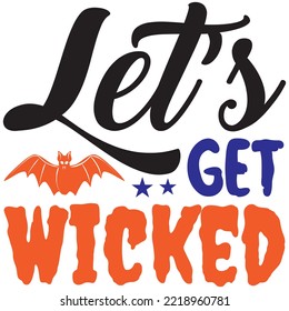 Let’s Get Wicked T-shirt Design Vector File.