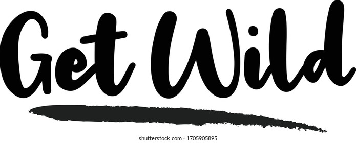 Get Wild Calligraphy Phrase, Lettering Inscription.