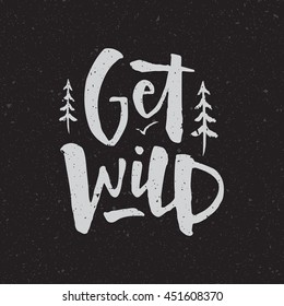 "Get wild" - hand-drawn lettering. Vintage typography. Eps10 vector illustration.