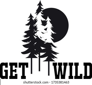 Get wild quote. Trees. Forest