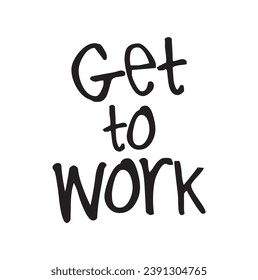 get to work text on white background.