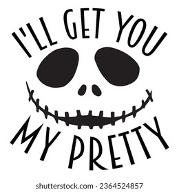 I'll Get You My Pretty - Happy Halloween T shirt Design, Happy Halloween, thanksgiving Quotes Design, Vector EPS Editable Files Bundle, can you download this Design.