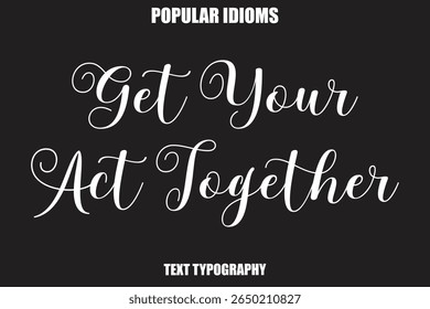  Get Your Act Together Stylist Calligrathy text Idioms