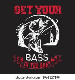 Get Your Bass In The Boat fishing t shirt design, fishing , tshirt design