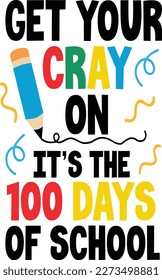 Get your cray on it's the 100 days of school t-shirt design