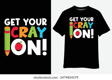 Get Your Cray On Back To School T-Shirt Design