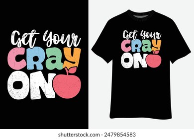 Get Your Cray On Back To School T-Shirt Design