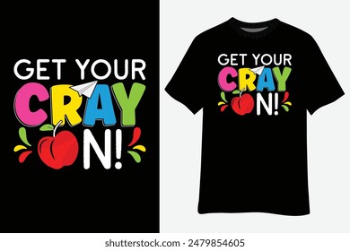 Get Your Cray On Back To School T-Shirt Design